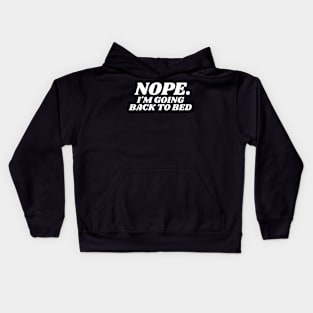 Nope. I'm going Back To bed Kids Hoodie